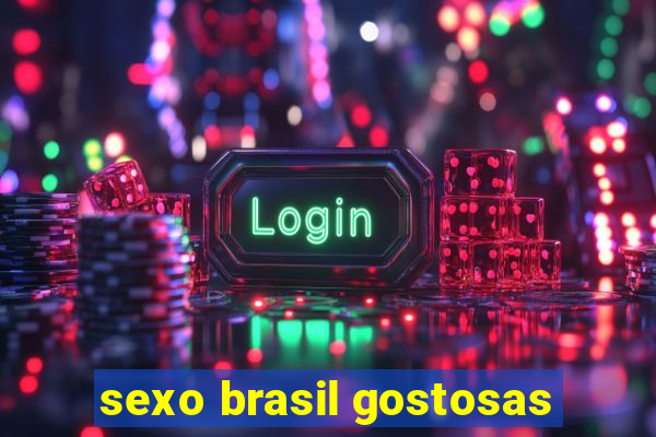 sexo brasil gostosas